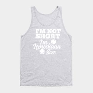 I'm Not Short I'm Leprechaun Size Tank Top